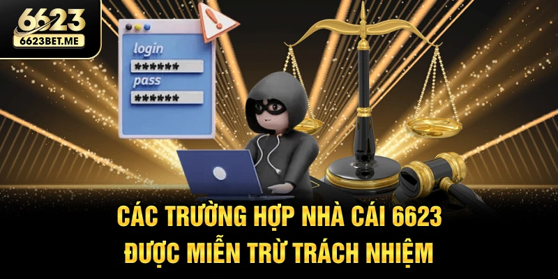 cac-truong-hop-nha-cai-6623-duoc-mien-tru-trach-nhiem