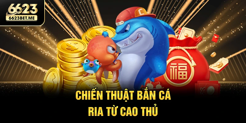 chien-thuat-ban-ca-ria-tu-cao-thu