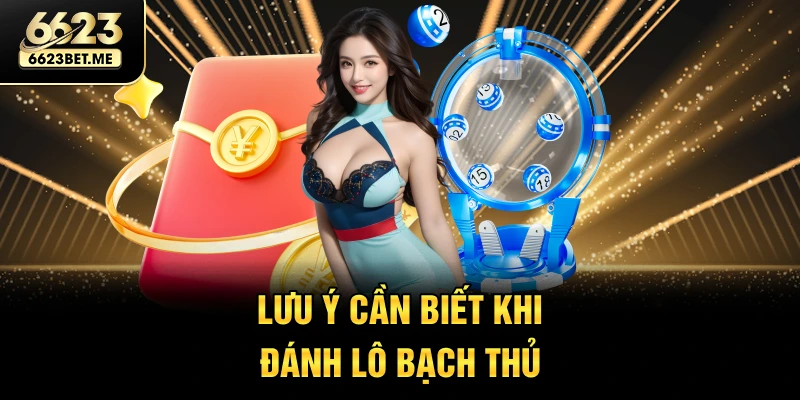 luu-y-can-biet-khi-danh-lo-bach-thu