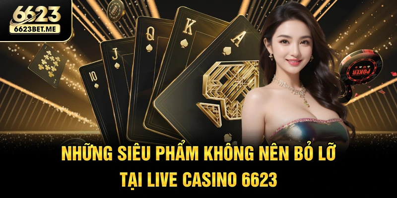 nhung-sieu-pham-khong-nen-bo-lo-tai-live-casino-6623
