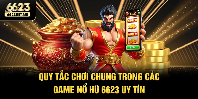 quy-tac-choi-chung-trong-cac-game-no-hu-6623-uy-tin