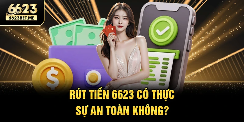 rut-tien-6623-co-thuc-su-an-toan-khong