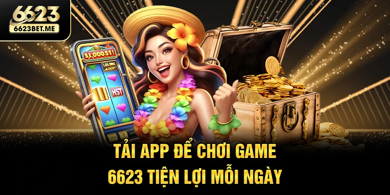 tai-app-de-choi-game-6623-tien-loi-moi-ngay