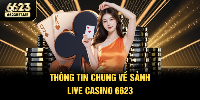 thong-tin-chung-ve-sanh-live-casino-6623