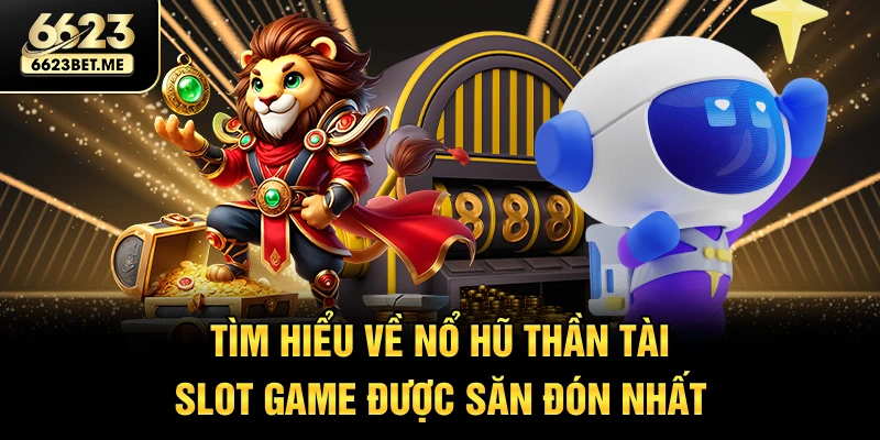 tim-hieu-ve-no-hu-than-tai-slot-game-duoc-san-don-nhat