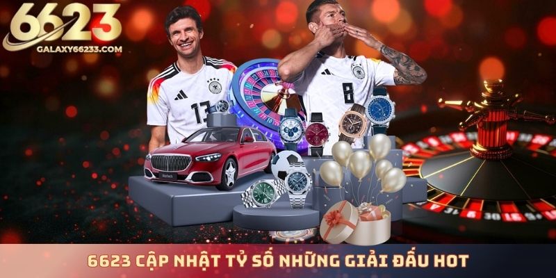 6623-cap-nhat-ty-so-nhung-giai-dau-hot