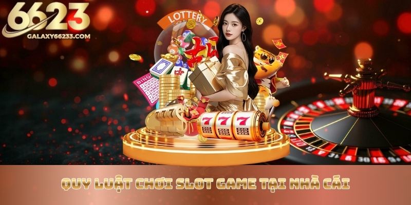 quy-luat-choi-slot-game-tai-nha-cai