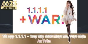 tai-app-1-1-1-1-truy-cap-6623-muot-ma-vuot-chan-an-toan
